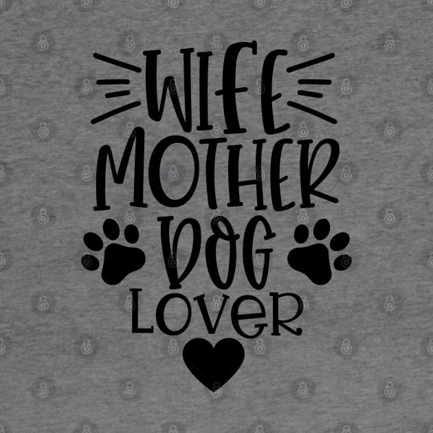 Wife Mother Dog Lover. Funny Dog Lover Quote. by That Cheeky Tee